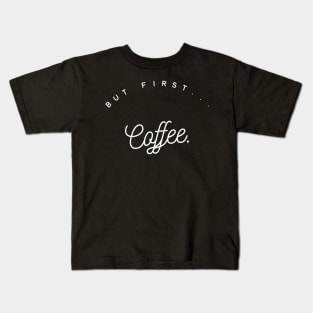 Coffee first II Kids T-Shirt